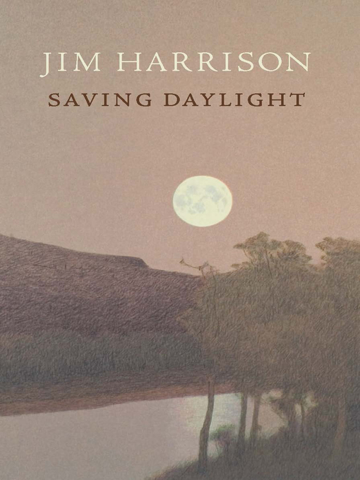 Title details for Saving Daylight by Jim Harrison - Available